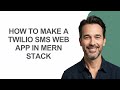 How to Make a Twilio Sms Web App In Mern Stack - KevinHowTo