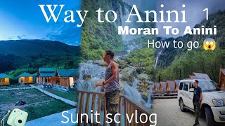 Moran To Anini road trip. how to go / Sunit vlog / Eman khatara rastar😱😱😱