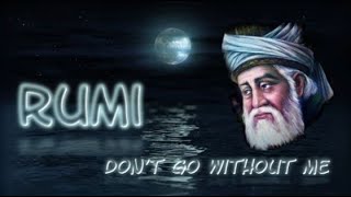 Rumi ~ Don't Go Without Me (narrated)