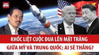 TS Bùi Ngọc Sơn: Trung Quốc trỗi dậy buộc Mỹ phải chinh phục lại Mặt trăng thế nào? Ai sẽ thắng?