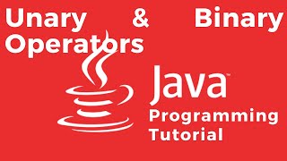 Unary and Binary Operators Explained - Java Tutorial For Absolute Beginners