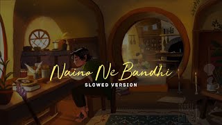 Naino Ne Baandhi || Slowed Version
