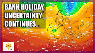 Ten Day Forecast: Bank Holiday Uncertainty Continues...