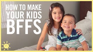 How to Make Your Kids BFF's!