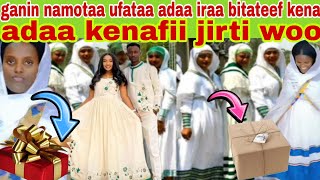 ganin namotaa ufataa adaa iraa bitateef kena adaa kenafii jirti woow