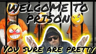 First timers guide to prison. What is it like? You sure are pretty..