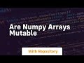 are numpy arrays mutable