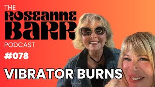 Vibrator Burns with Shannon Hughey | The Roseanne Barr Podcast #78