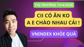 Chứng khoán hôm nay | Nhận định thị trường : Hello ae , lên tàu CII thì có ăn ko, a e chào nhau cái