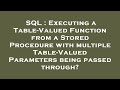 SQL : Executing a Table-Valued Function from a Stored Procedure with multiple Table-Valued Parameter