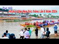 Trực Tiếp 🔴 Khai Mạc Festival Đua Ghe Ngo Sóc Trăng 2024 Và Đua Vòng Loại 82 Trận