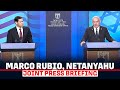Israeli PM Netanyahu and US Secretary of State Marco Rubio joint briefing I Gaza I Trump