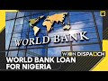 World Bank Approves $1.57 Billion for Nigeria | Latest English News | WION Dispatch