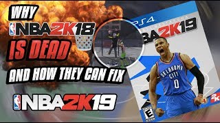 NBA 2k18 IS DEAD AND HOW THEY CAN FIX IT IN 2K19!!