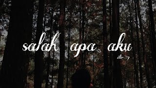 ilir 7 — salah apa aku — lyrics video