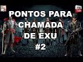 PONTOS PARA CHAMADA DE EXU ((SÓ A NATA))