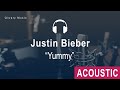 Justin Bieber - Yummy (Acoustic)