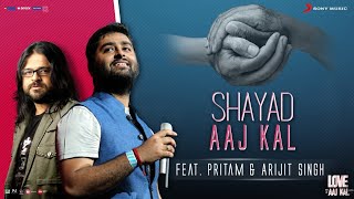 Shayad - Aaj Kal | Pritam | Arijit Singh