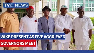 Wike, Ortom Present As Five Governors Hold Crucial Meeting