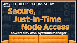 Secure, Just-in-time-node access - Powered by AWS Systems Manager | EP 08