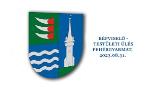 Képviselő - testületi ülés Fehérgyarmat, 2023 08 31