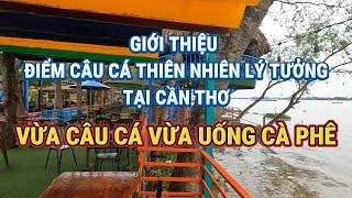 ĐIỂM CÂU MỚI TẠI CẦN THƠ - VIEW ĐẸP VỪA CÂU VỪA UỐNG CÀ PHÊ LẠI CÓ CÁ