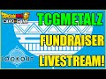 TCGMETALZ FUNDRAISER STREAM!