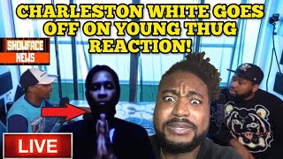 CHARLESTON WHITE GOES OFF ON YOUNG THUG REACTION‼️🤯 #ShowfaceNews