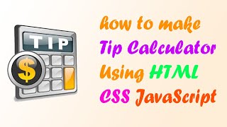 Make Tip Calculator using HTML CSS and JavaScript