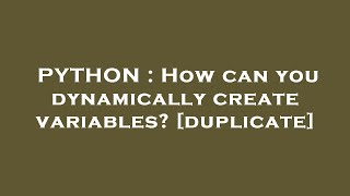 PYTHON : How can you dynamically create variables?