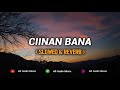 Ciinan Bana ( Slowed & Reverb ) | Lirik Viral Di Tik Tok