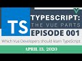 Which Vue Developers should learn TypeScript? - TypeScript: The Vue Parts, Part 1
