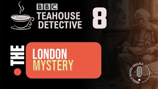 The London Mystery (Teahouse Detective) - BBC Radio Drama