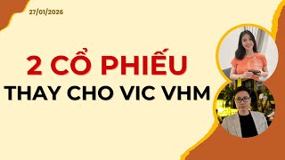 2 CỔ PHIẾU THAY CHO VIC VHM | Nhận định 27/01/2026