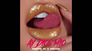 MADE VI x MEKO - AY DIOS MIO (versión reparto)