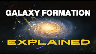 Galaxy Formation Explained | Cosmology 101 Episode 4