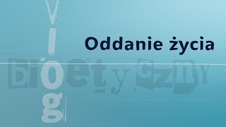 #VlogBioetyczny | Oddanie życia