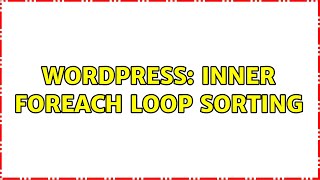 Wordpress: inner foreach loop sorting