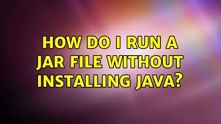 How do I run a JAR file without installing Java? (3 Solutions!!)