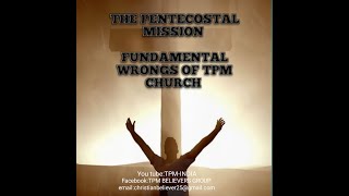 FUNDAMENTAL WRONGS OF THE TPM CHURCH