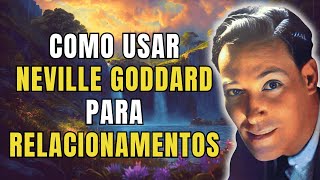 Como usar Neville Goddard para Relacionamentos