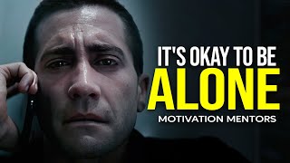 IT'S OKAY TO BE ALONE — Most Powerful Motivational Speech