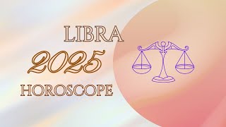 LIBRA 2025 HOROSCOPE- FULL VERSION!