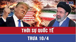 Thời sự Quốc tế trưa 10/4.Iran muốn “bên tấn công” phải trả giá;TT Trump tố Iran vi phạm thỏa thuận