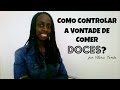 Como controlar a vontade de comer doces - Nutricionista Vitória Tembe