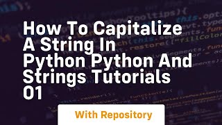 How to capitalize a string in python python and strings tutorials 01