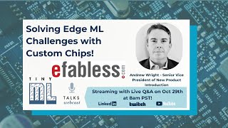 tinyML TALKS - Solving Edge ML Challenges with Custom Chips featuring Andrew Wright of Efabless