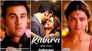 Re Kabira Maan Ja Fullscreen Whatsapp Status | Ranbir Kapoor | Arijit Singh Sad 💔 Song Kabira Status