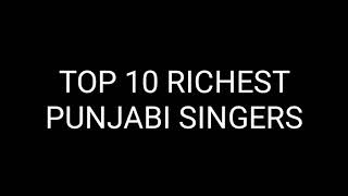 Top 10 Richest Punjabi singers | highest paid singers of 2018
