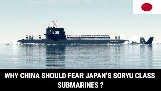 WHY CHINA SHOULD FEAR JAPAN’S SORYU CLASS SUBMARINES ?